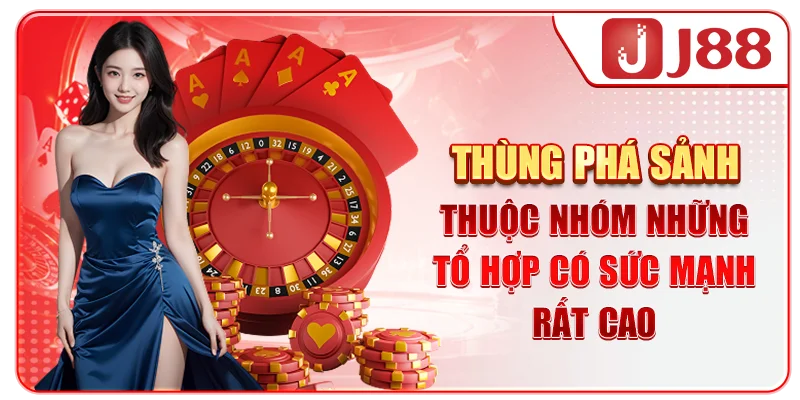 Thùng phá sảnh thuộc nhóm những tổ hợp có sức mạnh rất cao