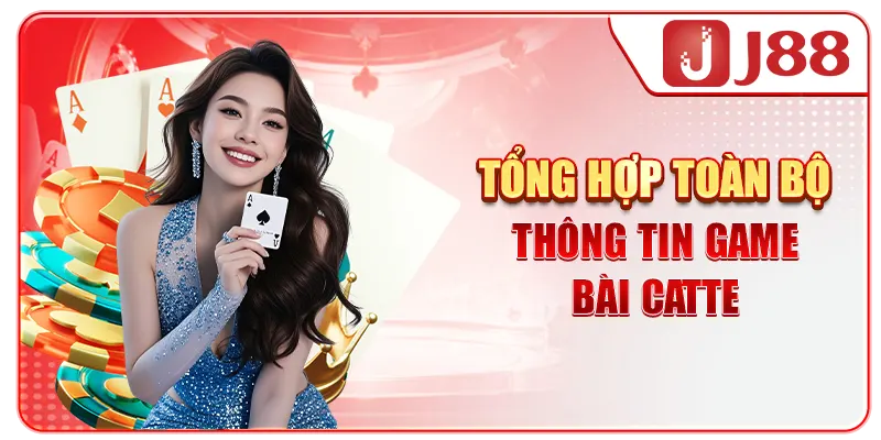 Tổng hợp toàn bộ thông tin game bài Catte